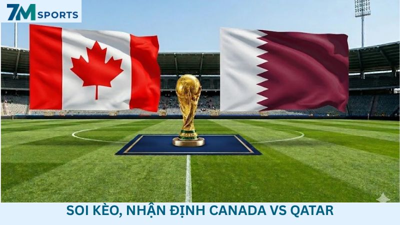 Soi kèo Canada vs Qatar 05h00 ngày 19/06/2026 – World Cup 2026