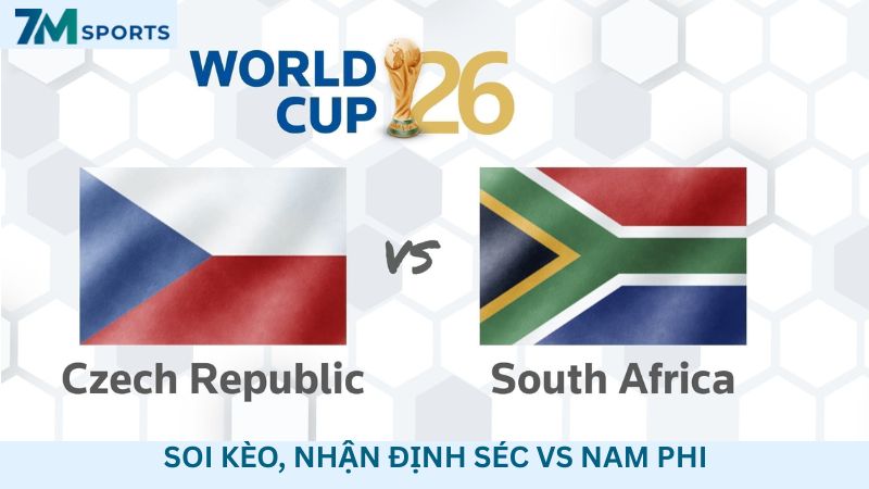 Soi kèo CH Séc vs Nam Phi 23h00 ngày 18/06/2026 – World Cup 2026