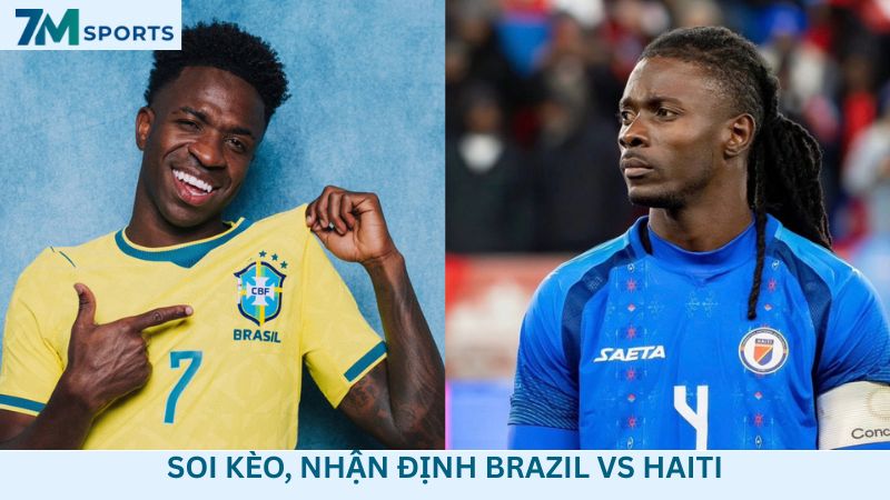 Soi kèo Brazil vs Haiti 07h30 ngày 20/06/2026 – World Cup 2026
